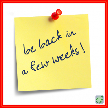 be back in a few weeks!