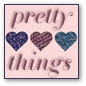 pretty things